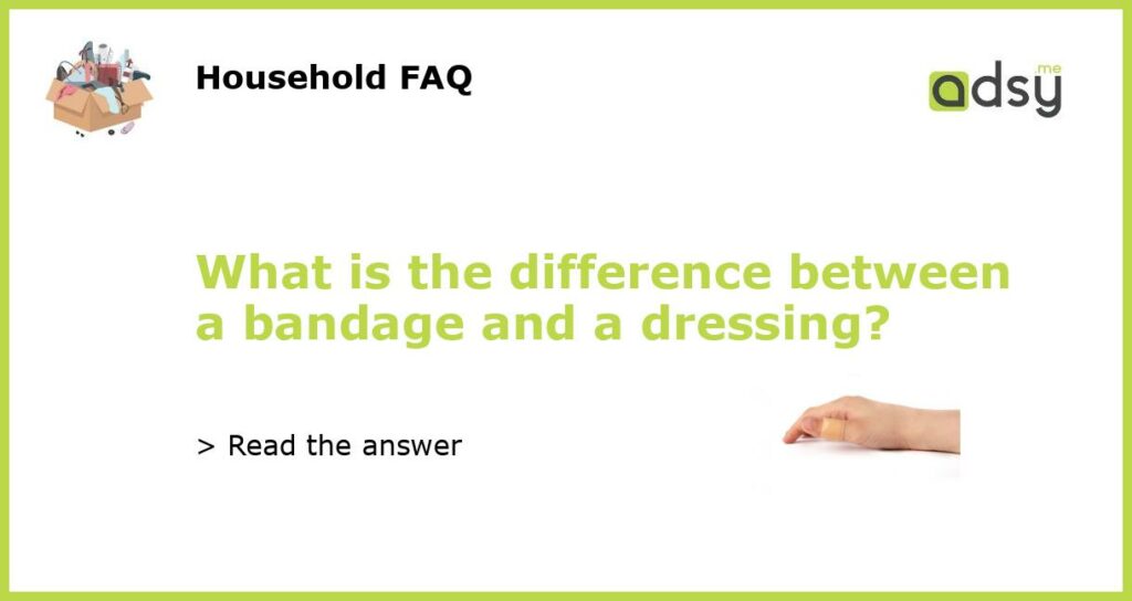What is the difference between a bandage and a dressing featured