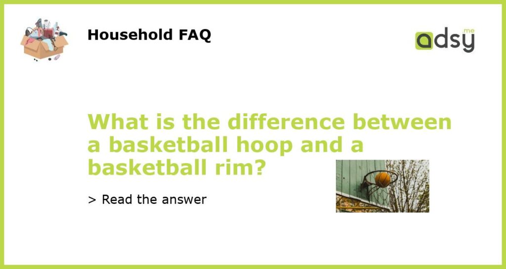 What is the difference between a basketball hoop and a basketball rim featured
