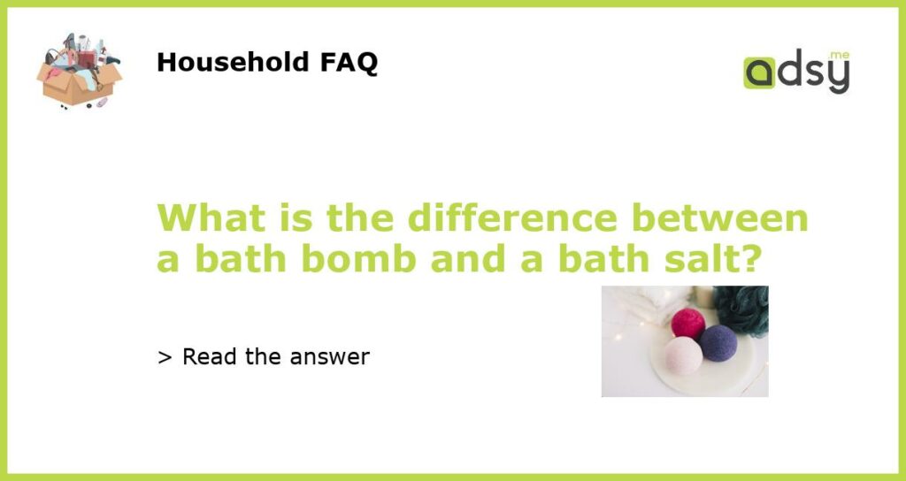 What is the difference between a bath bomb and a bath salt featured
