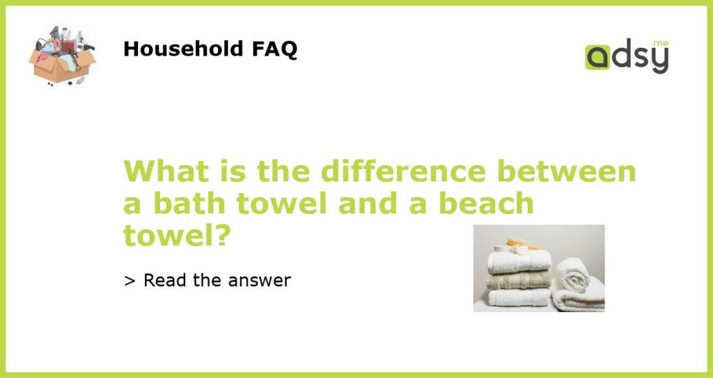What is the difference between a bath towel and a beach towel featured