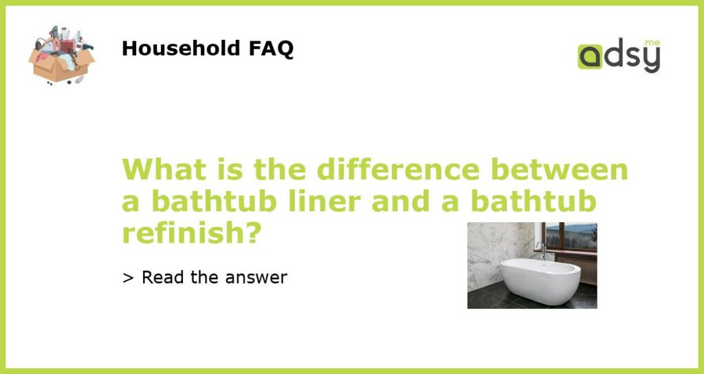 What is the difference between a bathtub liner and a bathtub refinish featured
