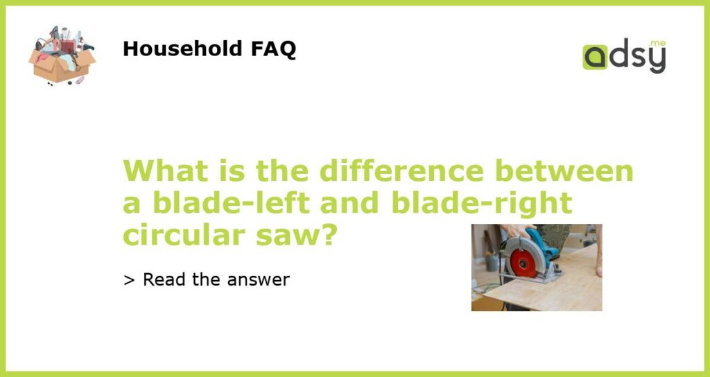 What is the difference between a blade left and blade right circular saw featured