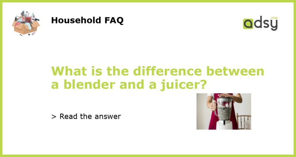 What is the difference between a blender and a juicer featured