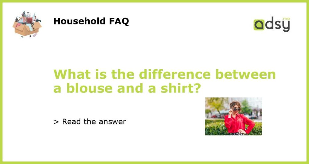 What is the difference between a blouse and a shirt featured