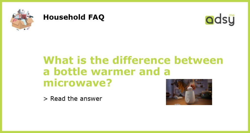 What is the difference between a bottle warmer and a microwave featured