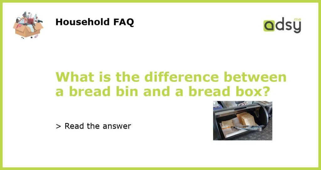 What is the difference between a bread bin and a bread box featured