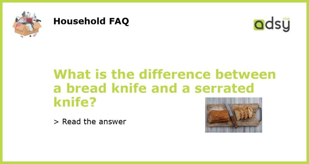 What is the difference between a bread knife and a serrated knife featured