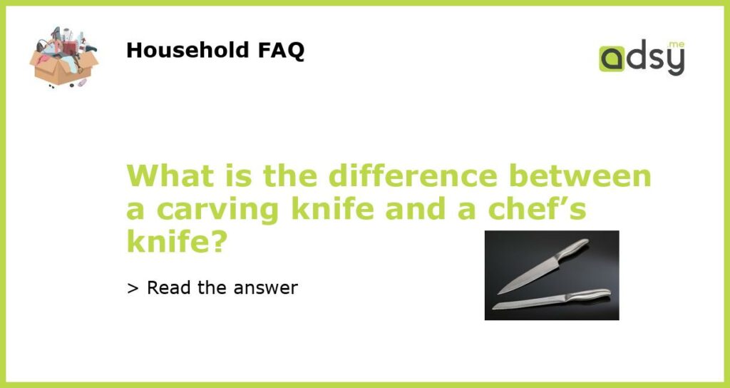 What is the difference between a carving knife and a chefs knife featured