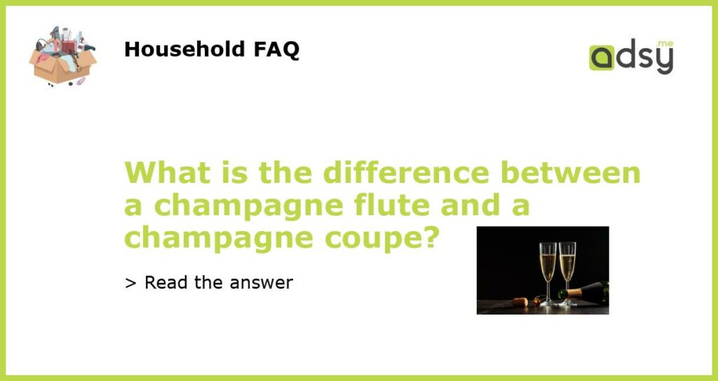 What is the difference between a champagne flute and a champagne coupe featured