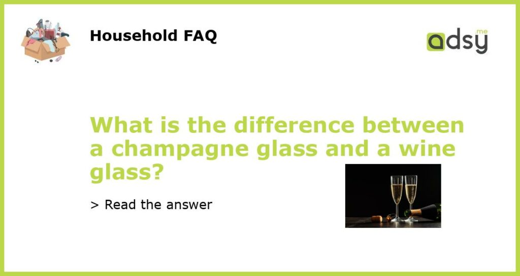 What is the difference between a champagne glass and a wine glass featured