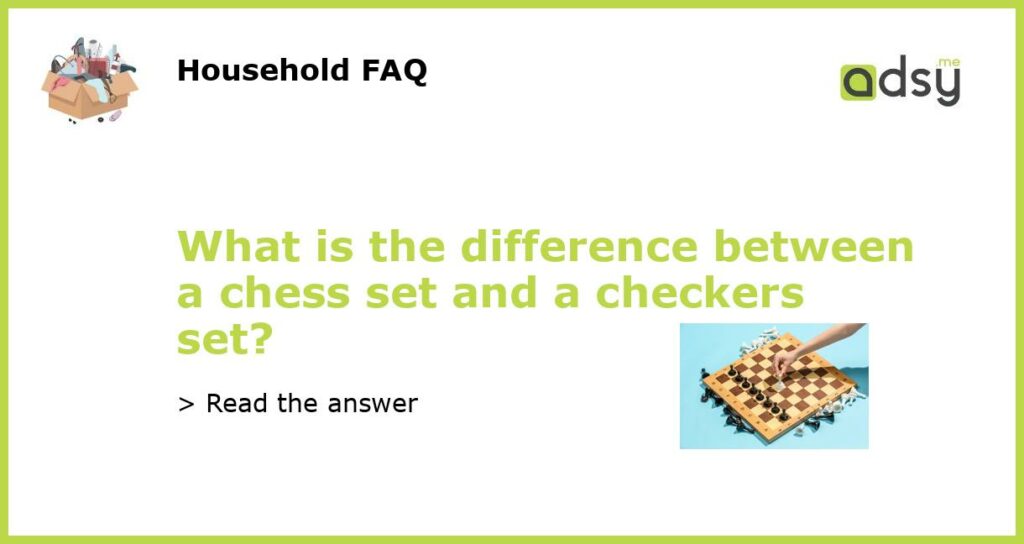What is the difference between a chess set and a checkers set featured