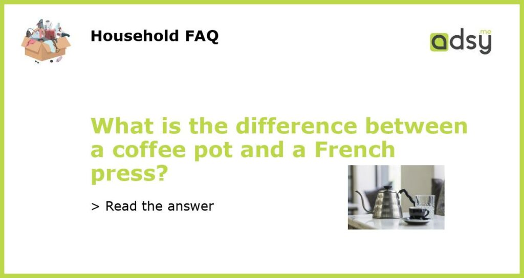 What is the difference between a coffee pot and a French press featured