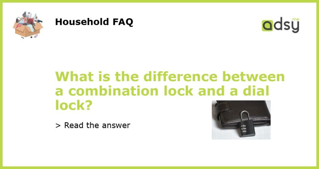 What is the difference between a combination lock and a dial lock featured