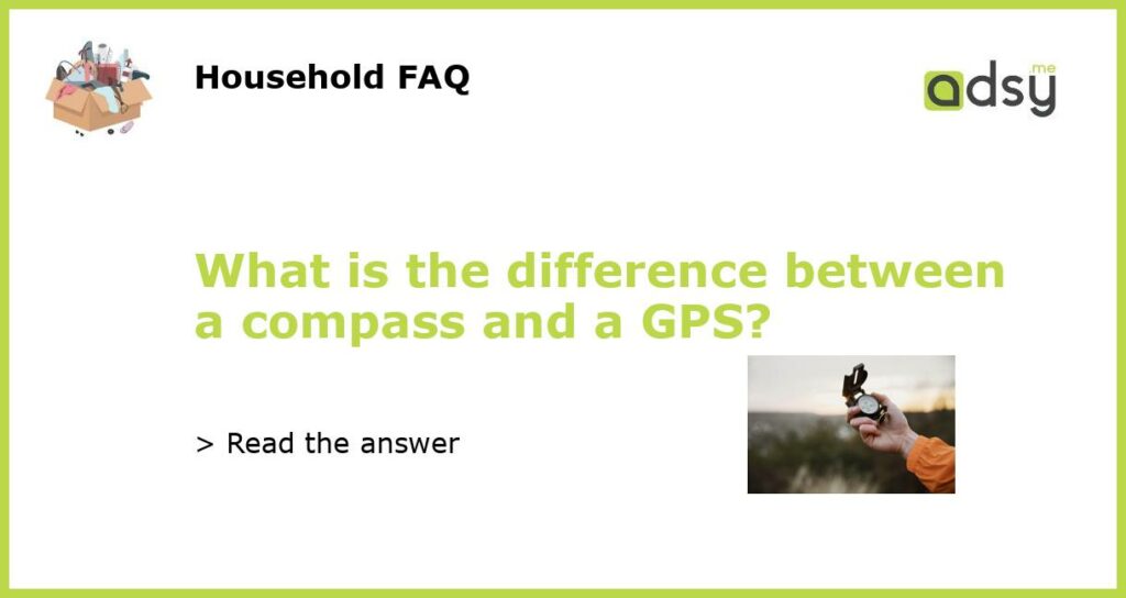What is the difference between a compass and a GPS?