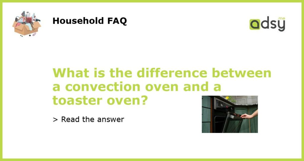 What is the difference between a convection oven and a toaster oven featured