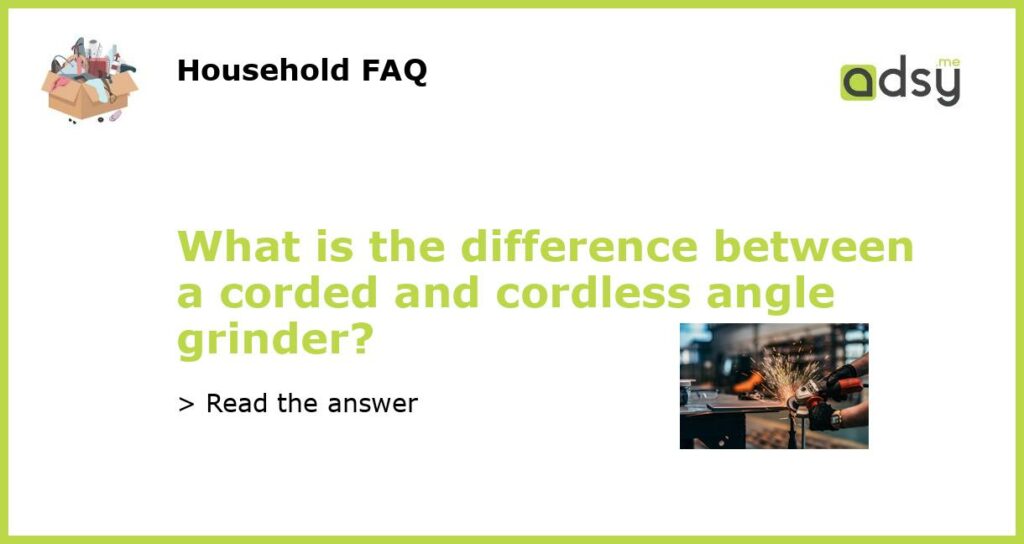 What is the difference between a corded and cordless angle grinder featured