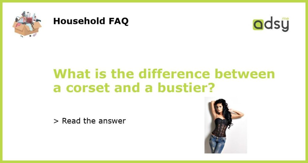 What is the difference between a corset and a bustier?