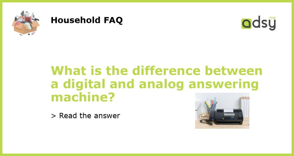 What is the difference between a digital and analog answering machine featured