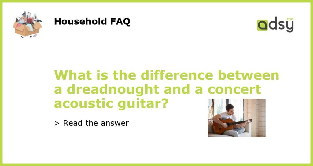 What is the difference between a dreadnought and a concert acoustic guitar featured