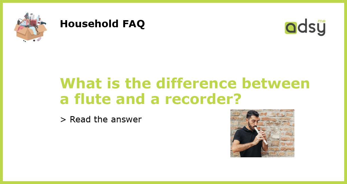 What is the difference between a flute and a recorder?