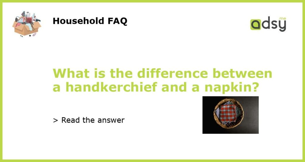 What is the difference between a handkerchief and a napkin featured