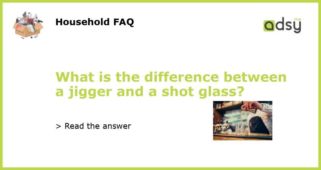 What is the difference between a jigger and a shot glass featured
