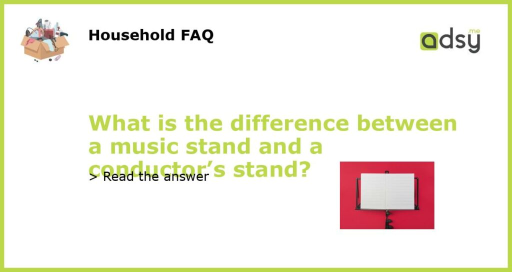 What is the difference between a music stand and a conductors stand featured