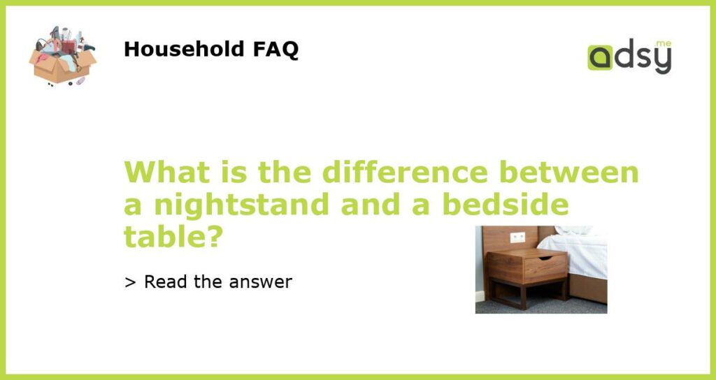 What is the difference between a nightstand and a bedside table featured