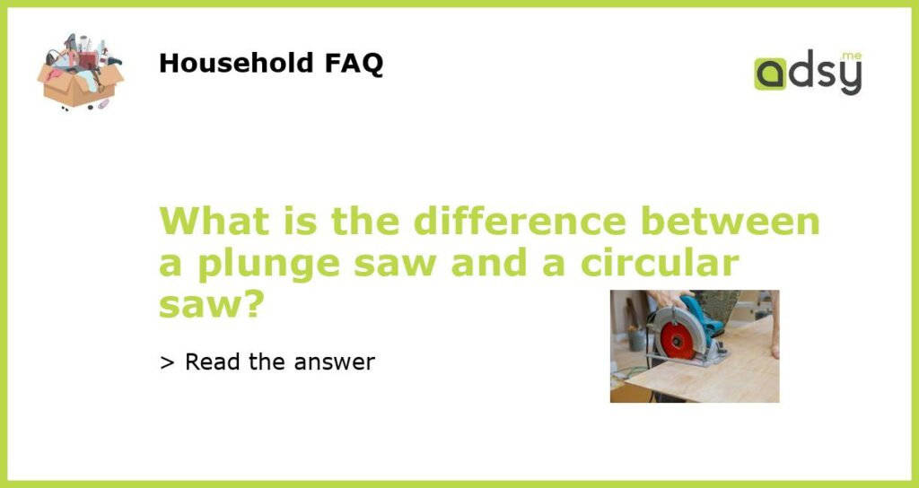 What is the difference between a plunge saw and a circular saw featured