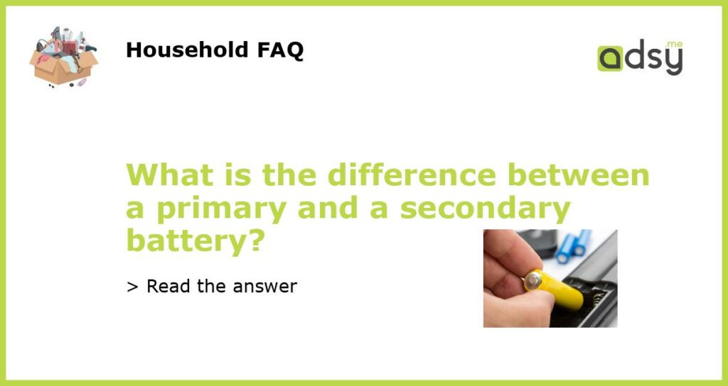 What is the difference between a primary and a secondary battery?