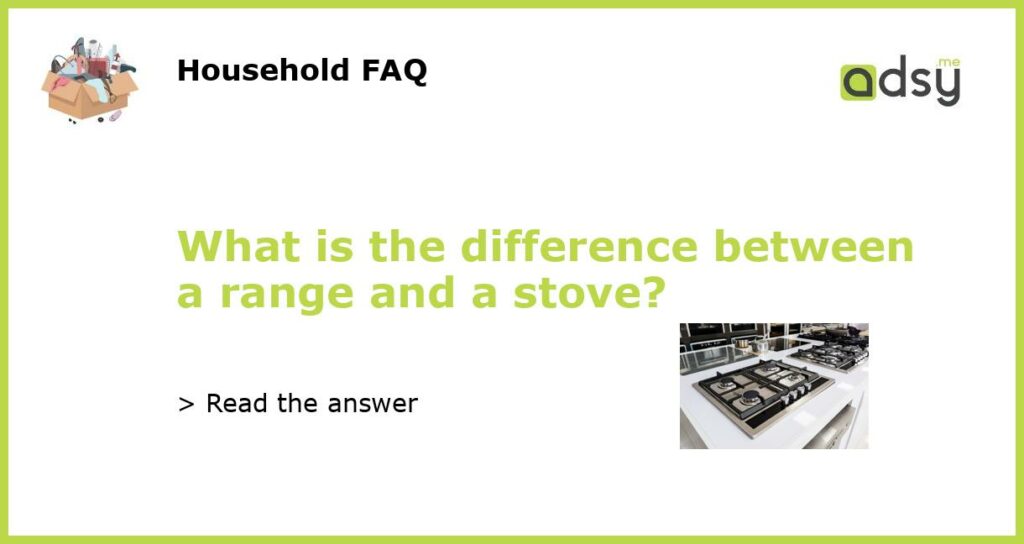 What is the difference between a range and a stove featured