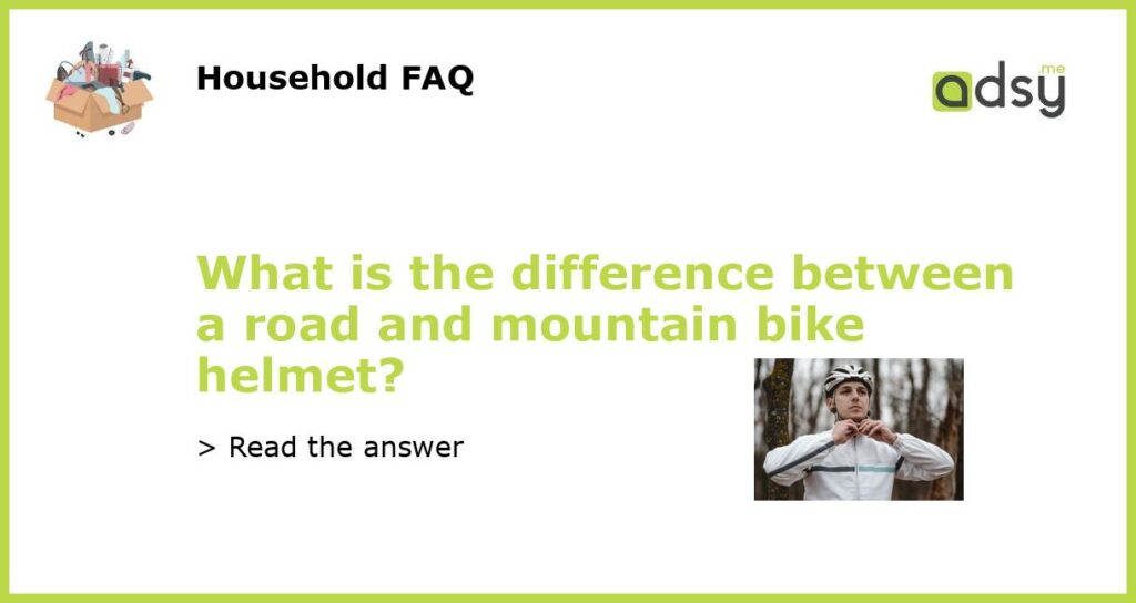 What is the difference between a road and mountain bike helmet featured