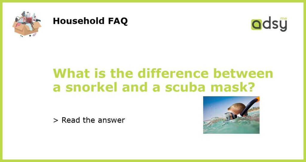What is the difference between a snorkel and a scuba mask featured