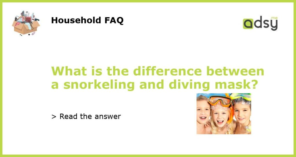 What is the difference between a snorkeling and diving mask featured