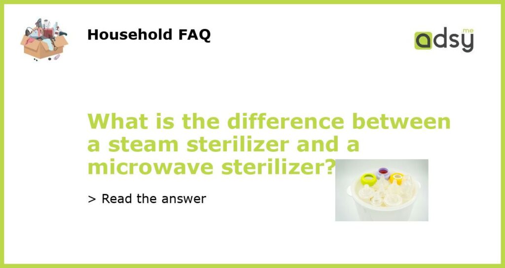 What is the difference between a steam sterilizer and a microwave sterilizer featured