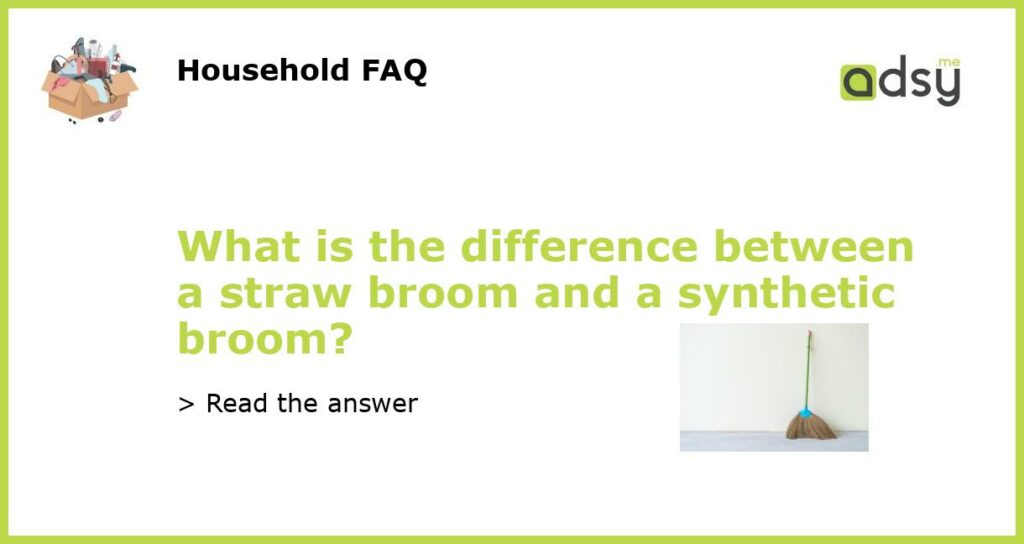 What is the difference between a straw broom and a synthetic broom featured