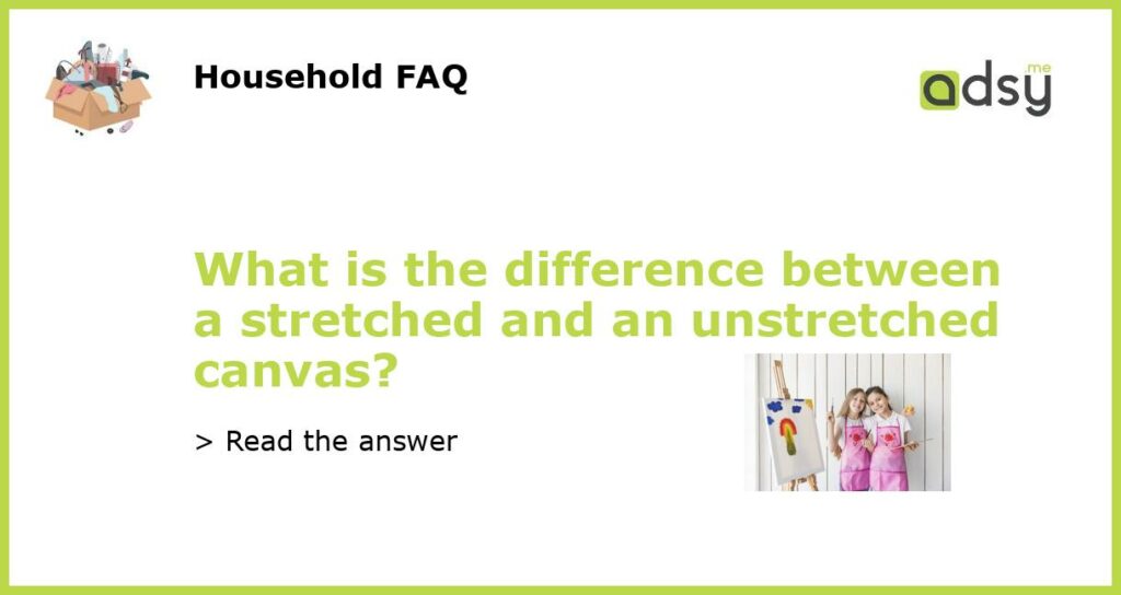 What is the difference between a stretched and an unstretched canvas featured