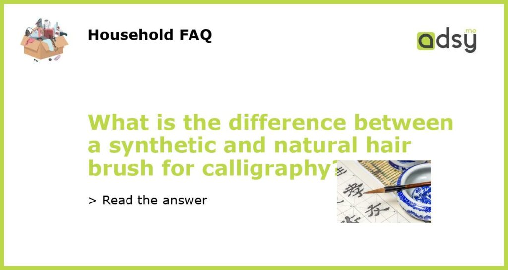 What is the difference between a synthetic and natural hair brush for calligraphy featured