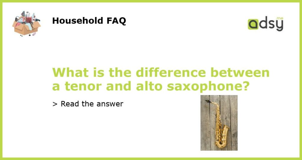 What is the difference between a tenor and alto saxophone featured