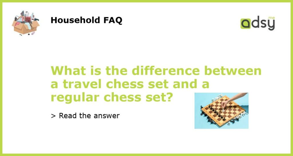What is the difference between a travel chess set and a regular chess set featured