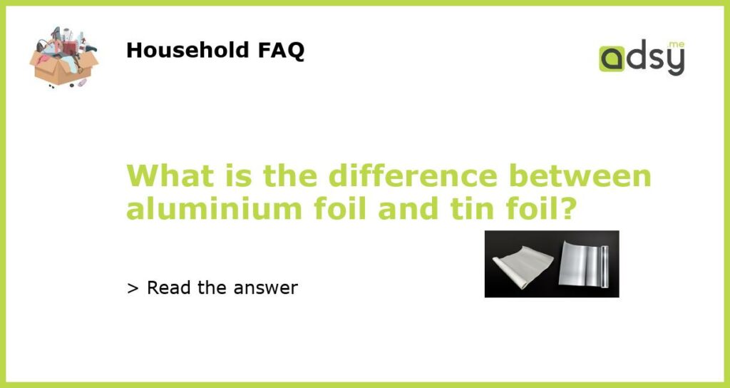 What is the difference between aluminium foil and tin foil featured