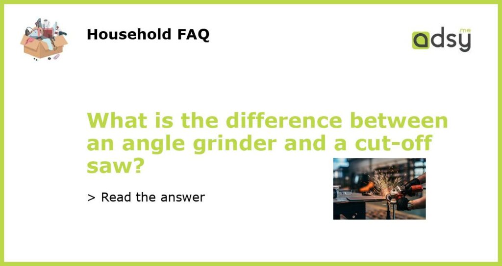 What is the difference between an angle grinder and a cut off saw featured