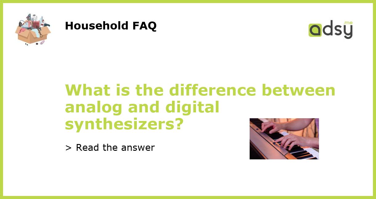 What is the difference between analog and digital synthesizers?