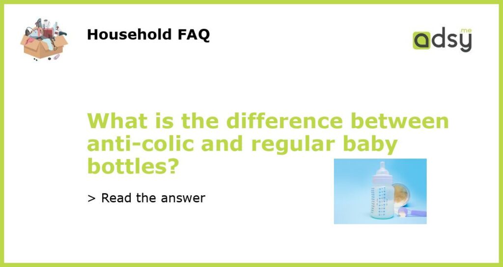 What is the difference between anti colic and regular baby bottles featured