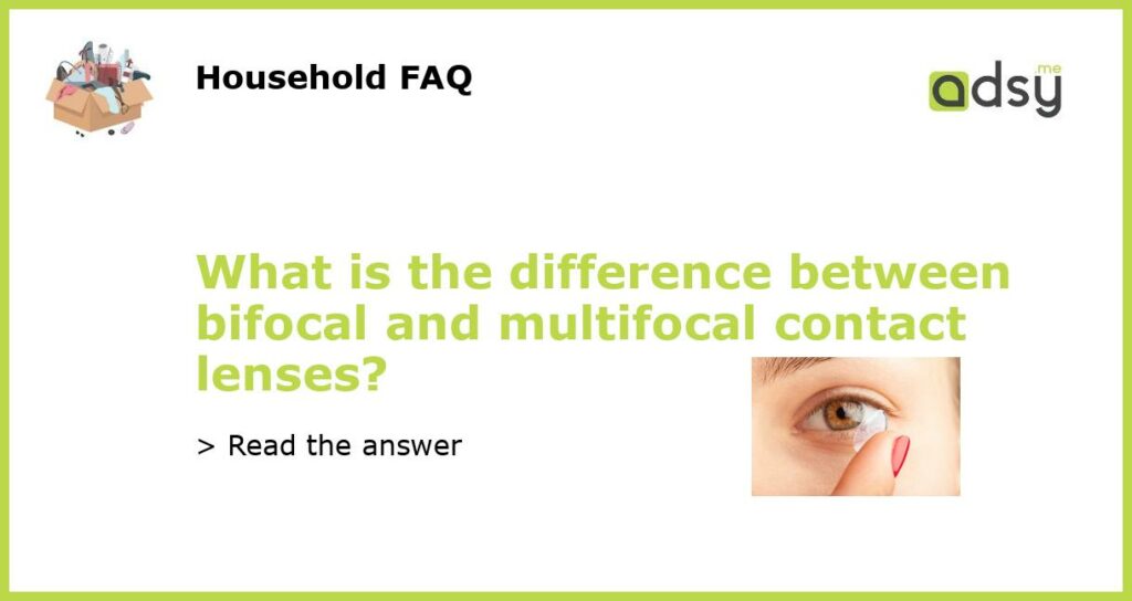 What is the difference between bifocal and multifocal contact lenses featured