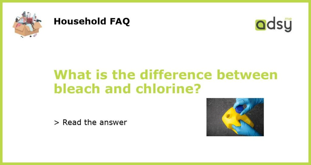 What is the difference between bleach and chlorine featured