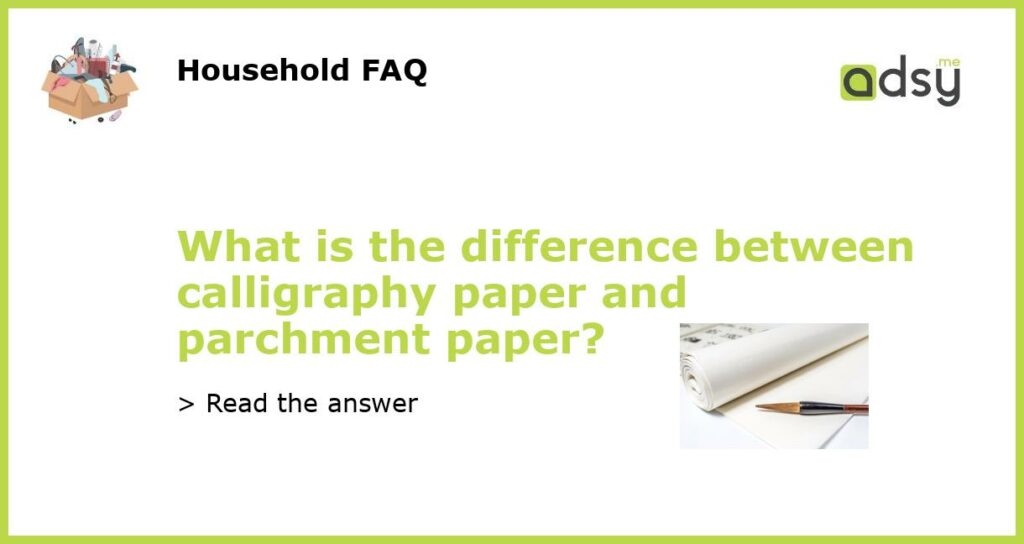 What is the difference between calligraphy paper and parchment paper featured
