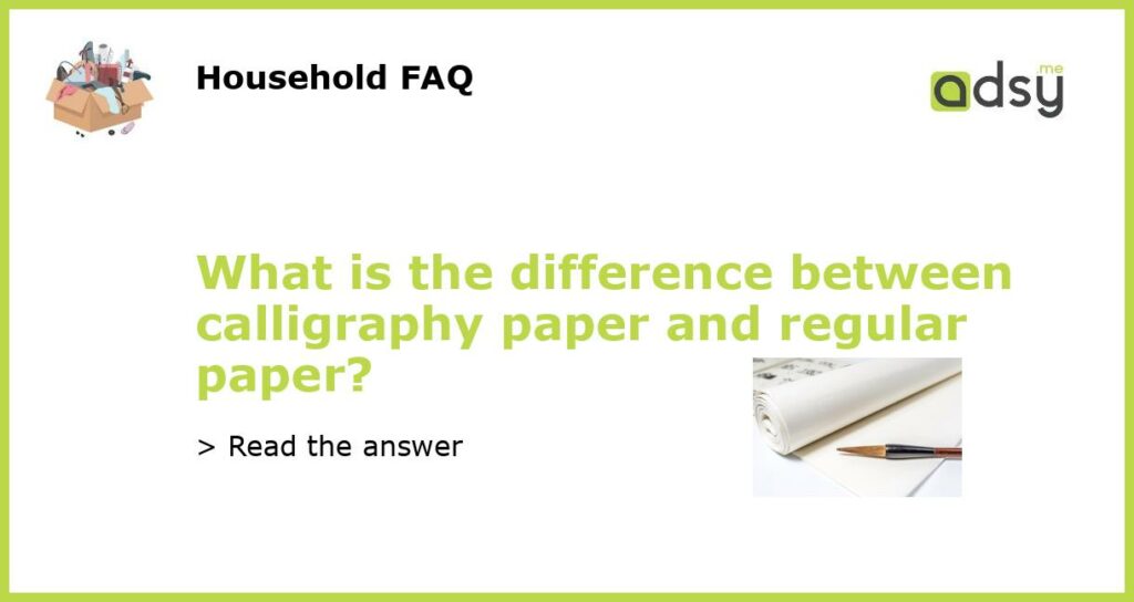 What is the difference between calligraphy paper and regular paper featured