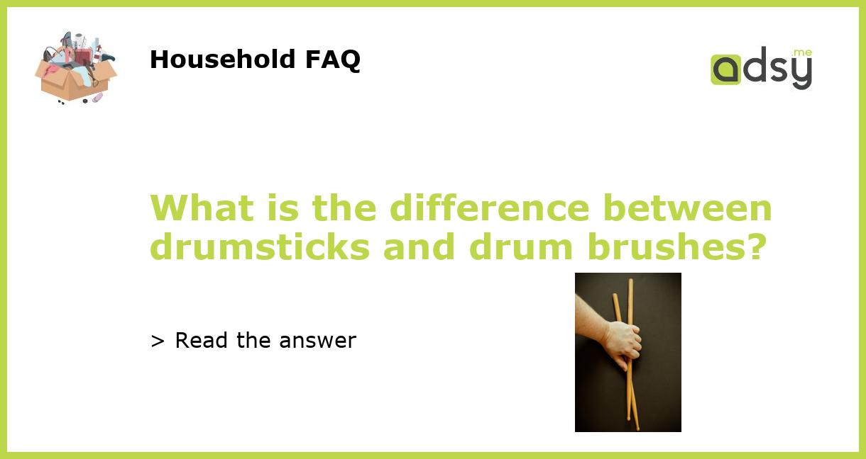 What is the difference between drumsticks and drum brushes?