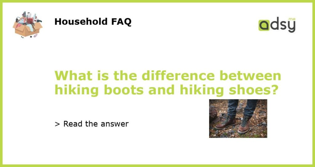 What is the difference between hiking boots and hiking shoes featured
